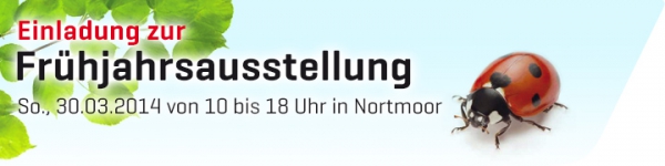 Frühjahrsausstellung am 30.03.2014 in Nortmoor von 10-18 Uhr