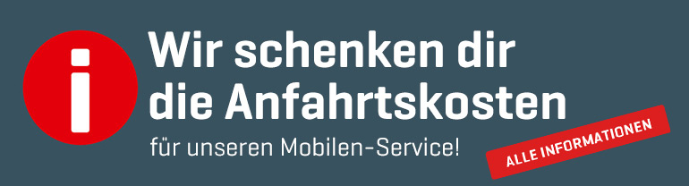 Wir schenken dir die Anfahrtskosten für unseren Mobilen-Service